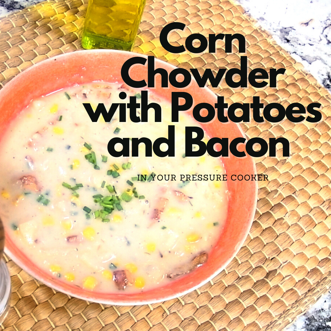 Bacon-Potato Corn Chowder in your Pressure Cooker