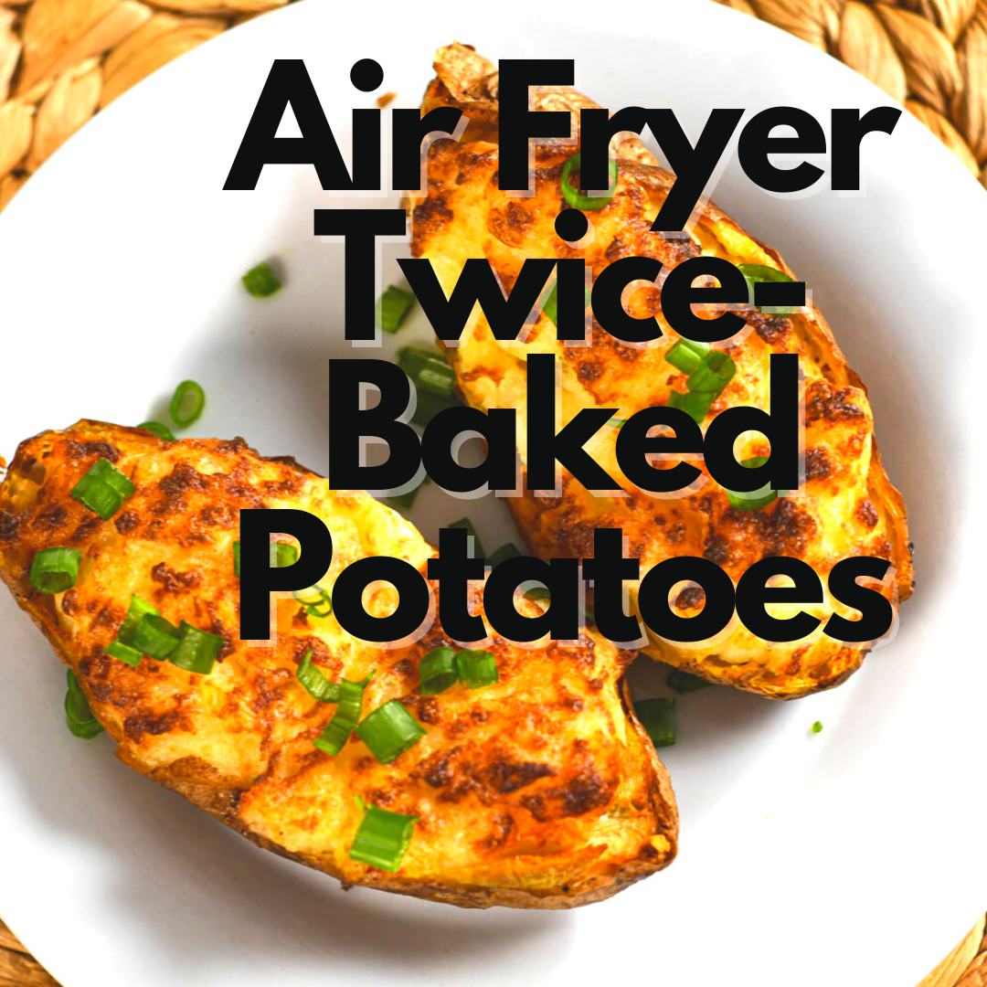 Air Fryer Twice-Baked Potatoes