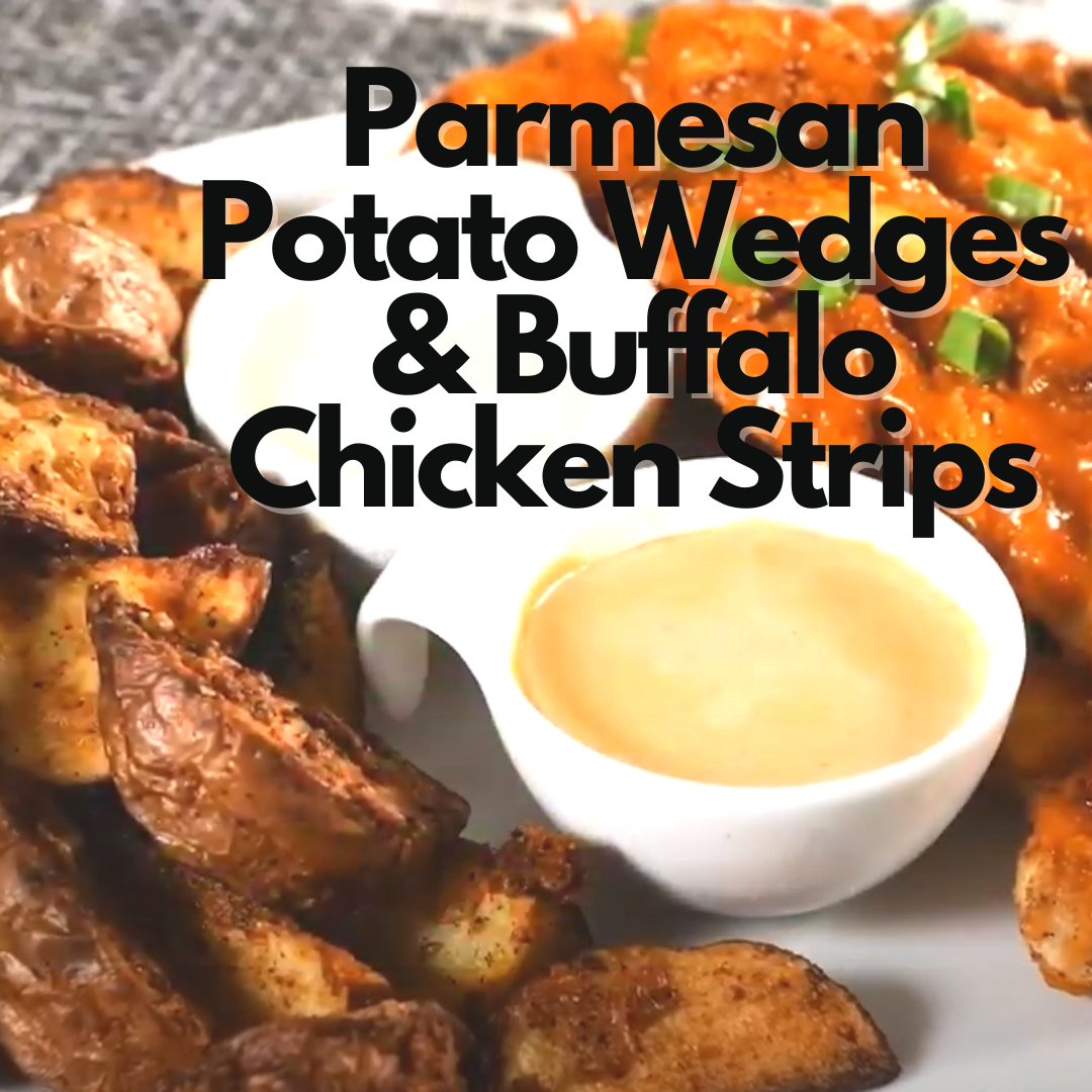 Air Fryer Parmesan Potato Wedges & Buffalo Chicken Strips
